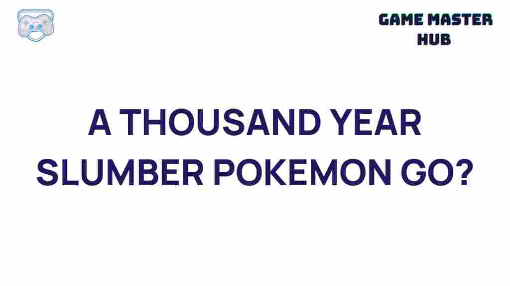 pokemon-go-thousand-year-slumber