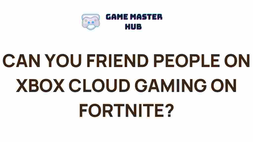 xbox-cloud-gaming-fortnite-friends