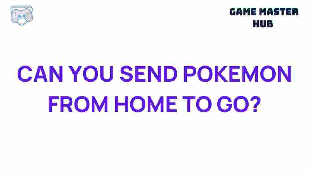 sending-pokemon-home-pokemon-go