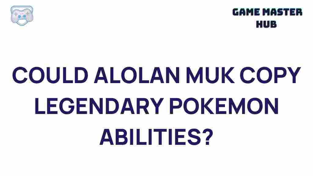 alolan-muk-legendary-pokemon-abilities