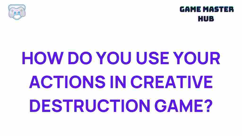 creative-destruction-game-actions