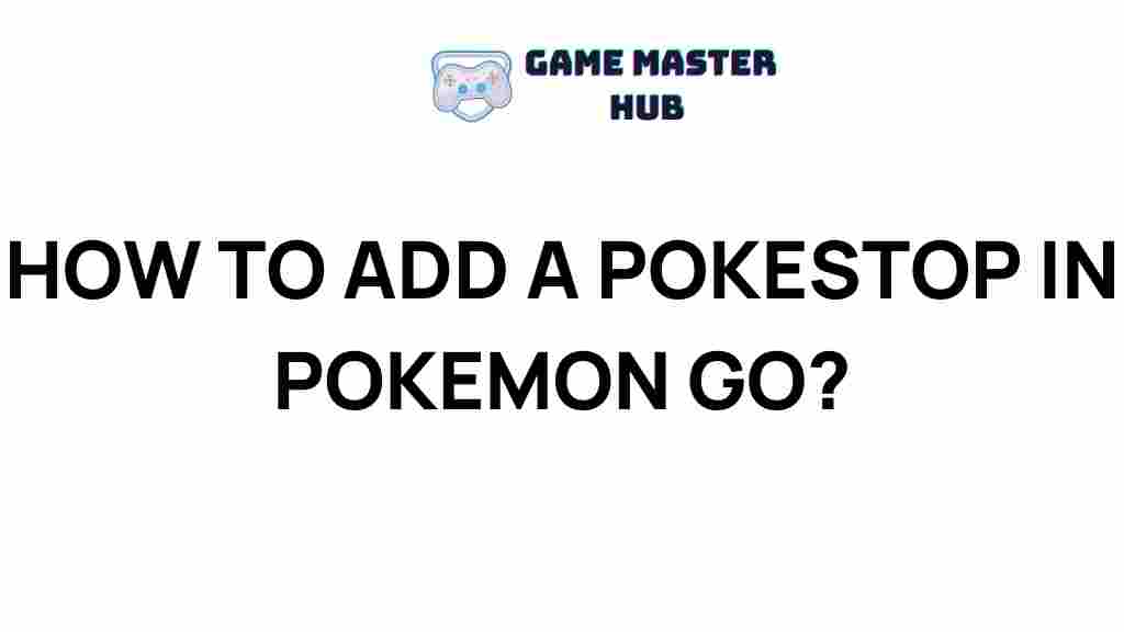 adding-pokestop-pokemon-go