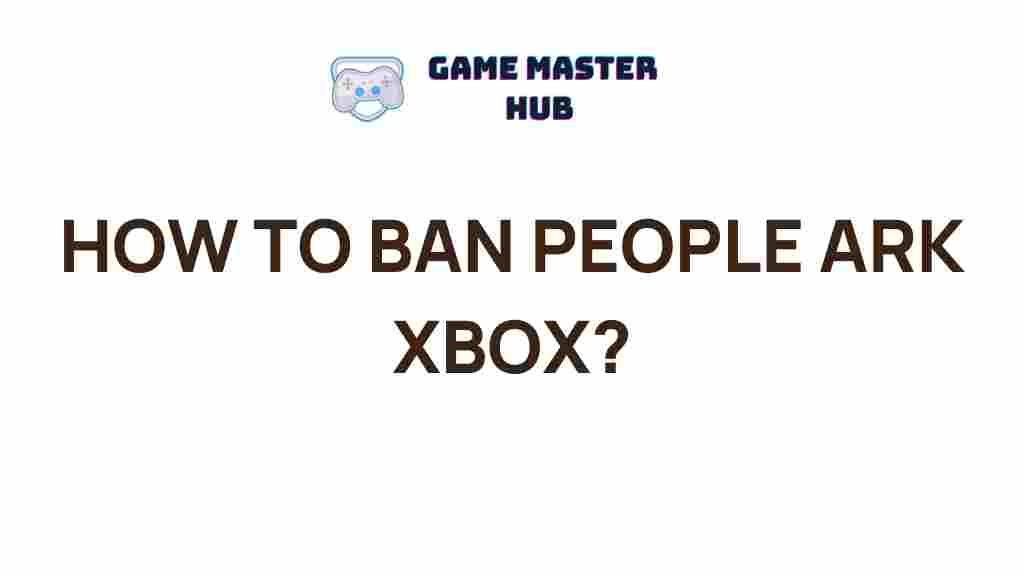 how-to-ban-players-ark-xbox