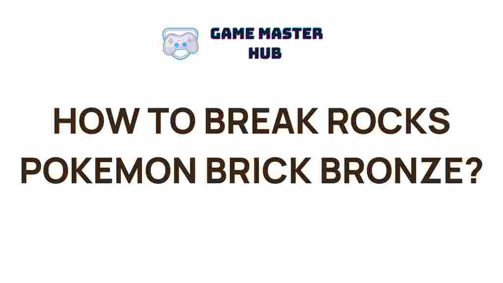 pokemon-brick-bronze-breaking-rocks