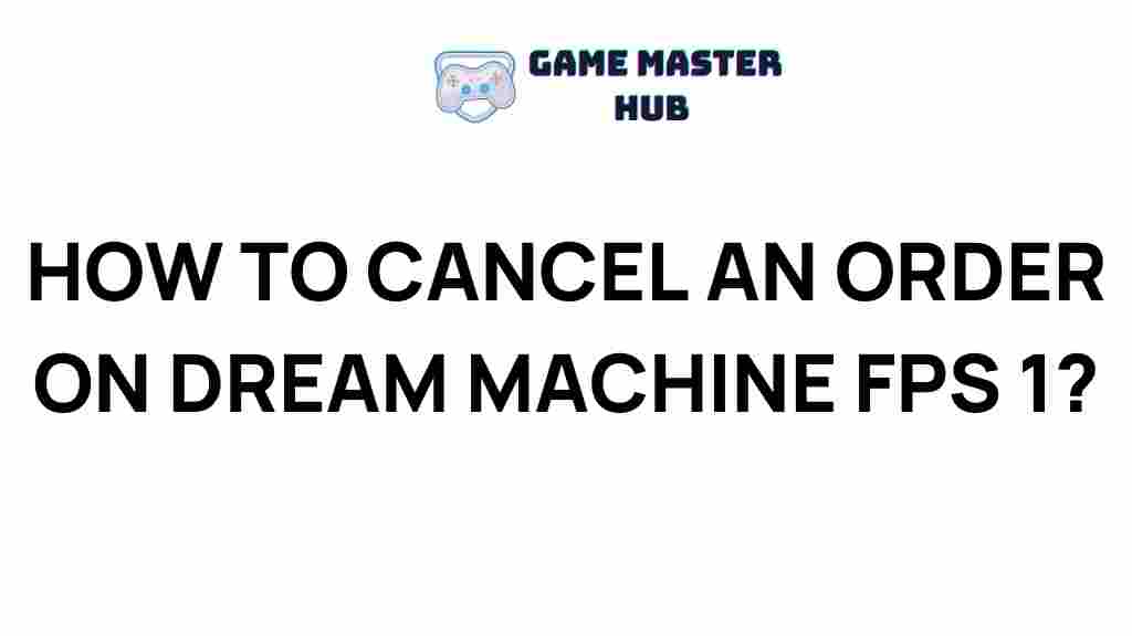 cancel-order-dream-machine-fps-1