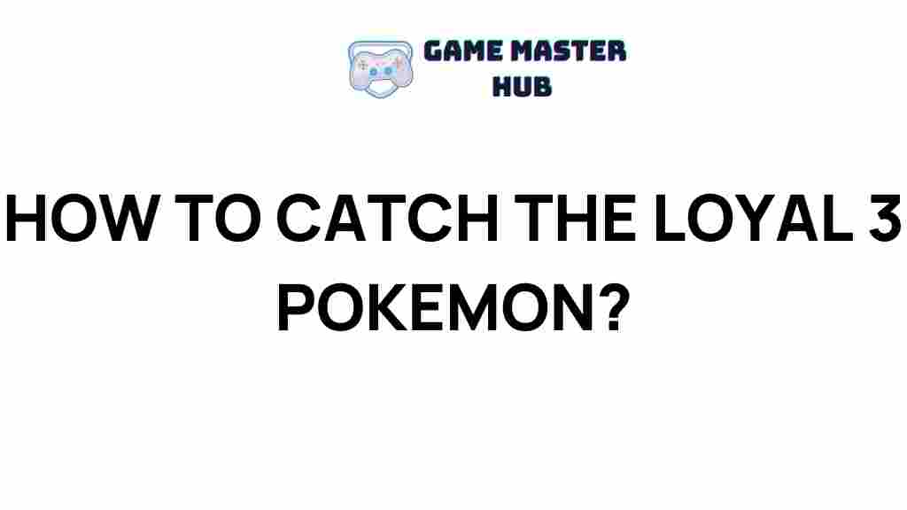loyal-pokemon-catch-tips