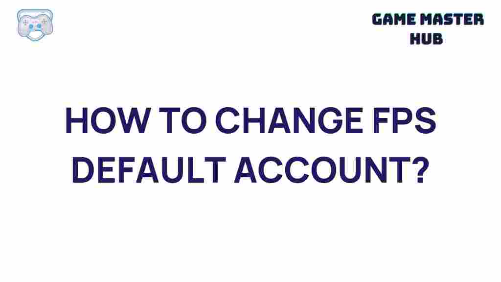 change-default-fps-account