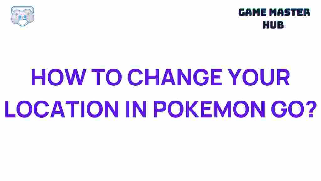 how-to-change-location-in-pokemon-go