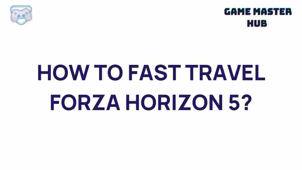 forza-horizon-5-fast-travel-tips