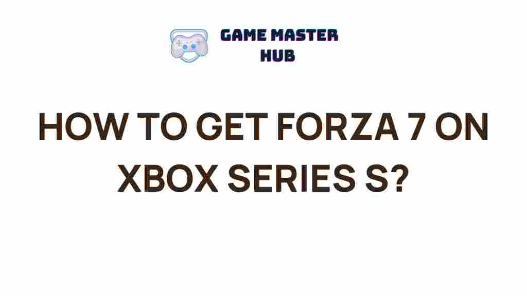 forza-7-xbox-series-s-guide