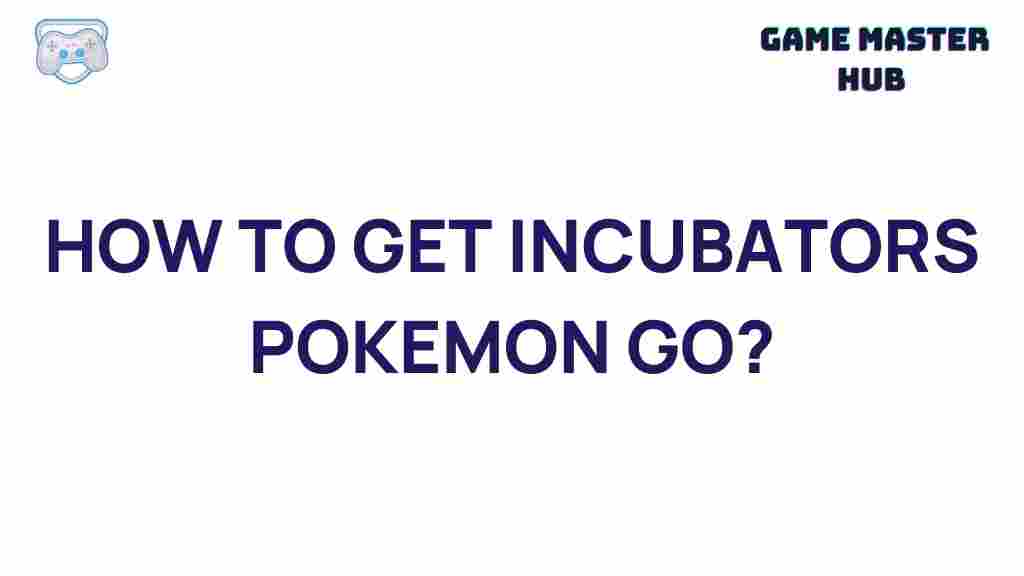 obtain-incubators-pokemon-go