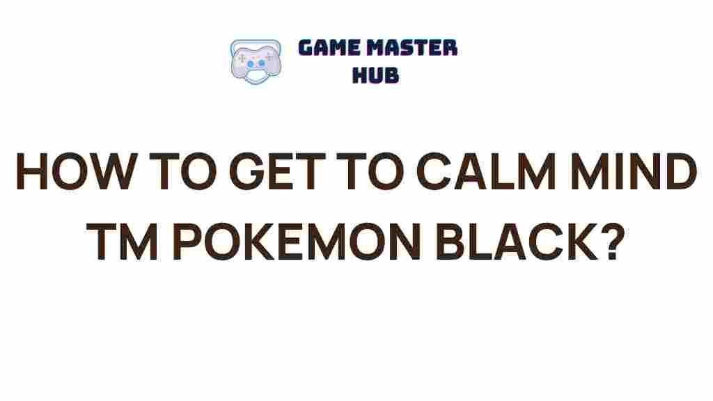 achieving-calm-mind-tm-pokemon-black