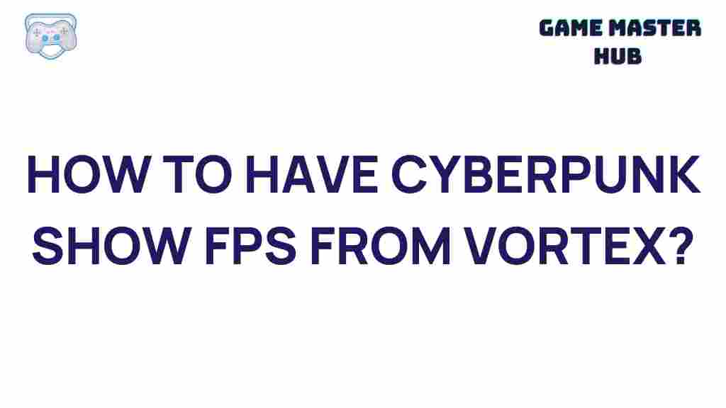 cyberpunk-show-fps-vortex