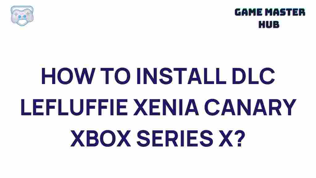 how-to-install-dlc-xbox-series-x-lefluffie-xenia-canary