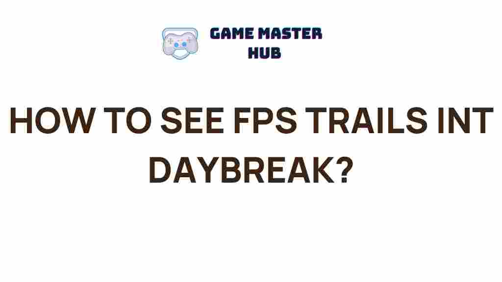 daybreak-fps-trails-revealed