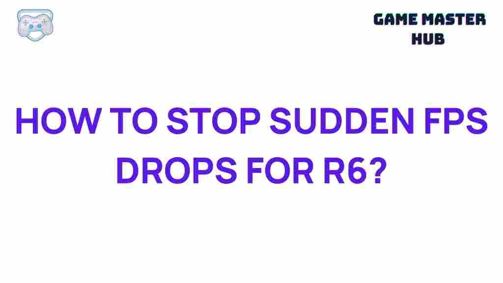prevent-sudden-fps-drops-r6-siege