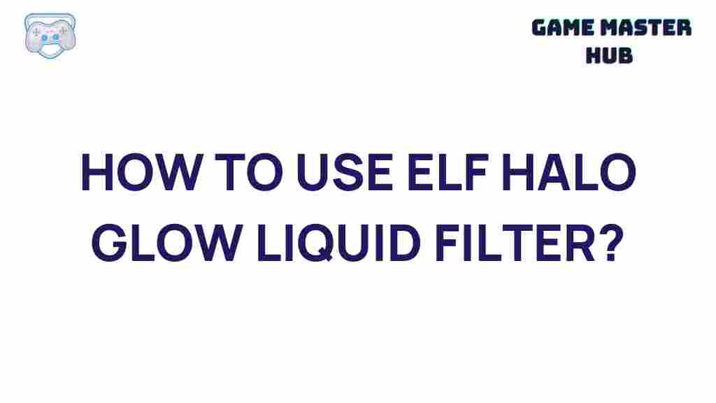 elf-halo-glow-liquid-filter-tutorial