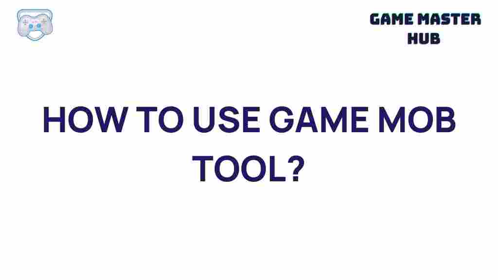 game-mob-tool-guide