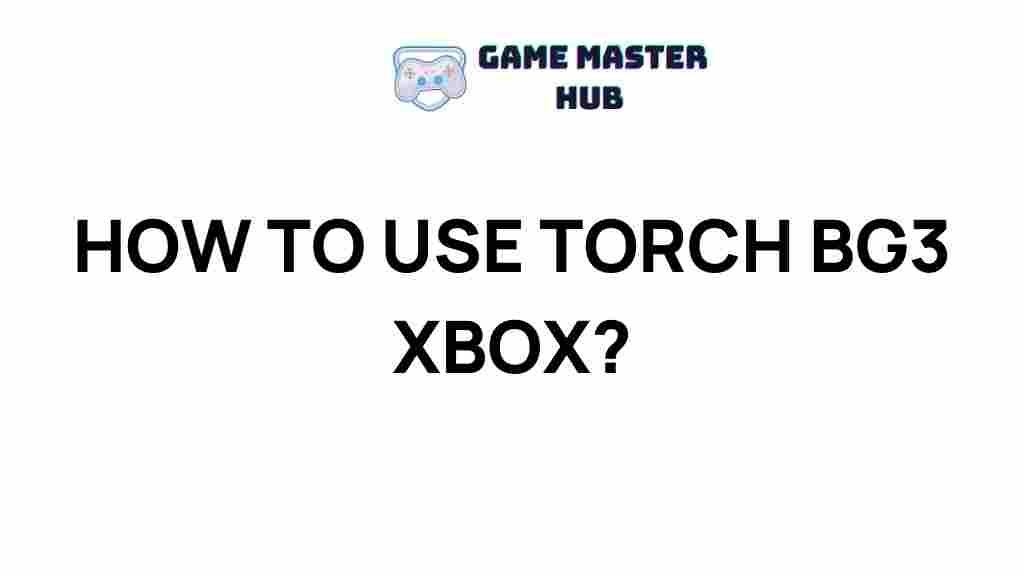 torch-bg3-xbox-tips