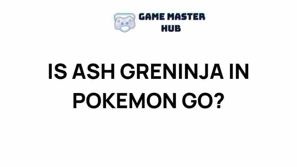 uncovering-ash-greninja-pokemon-go