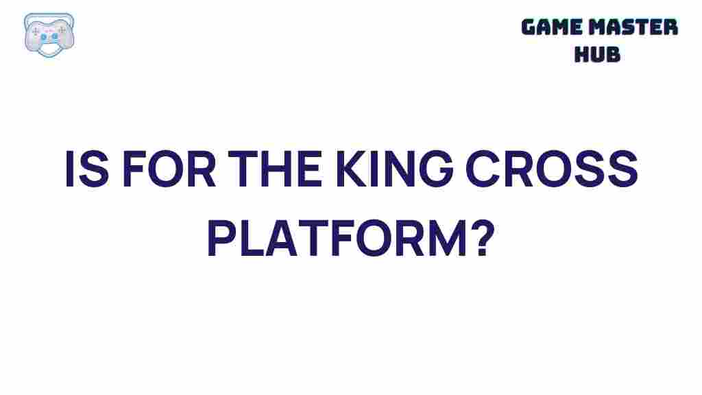 is-for-the-king-cross-platform