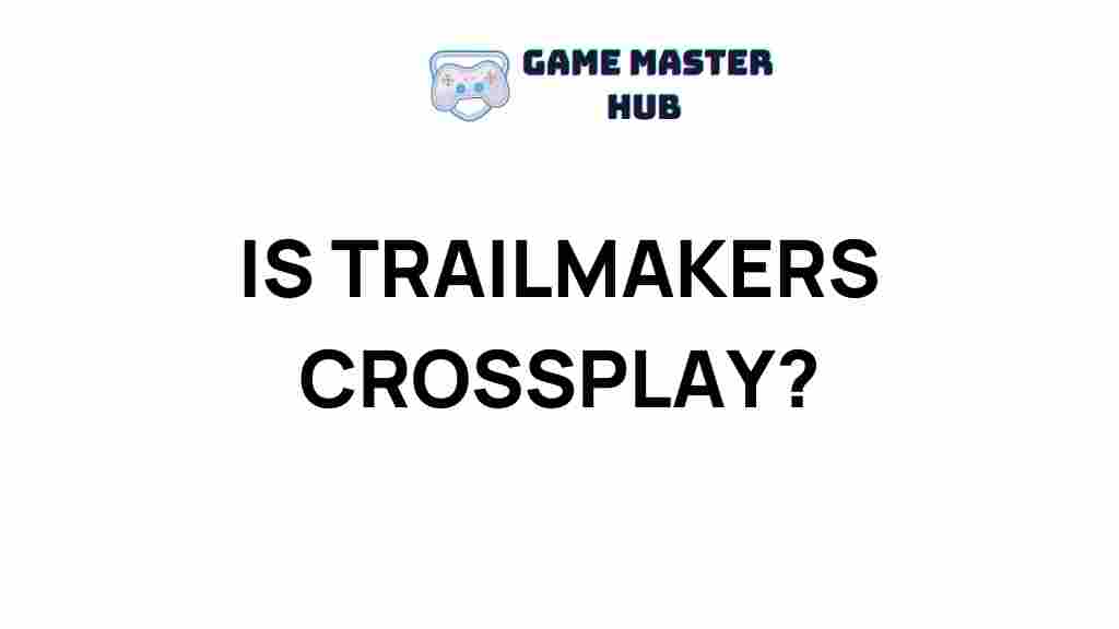 trailmakers-crossplay