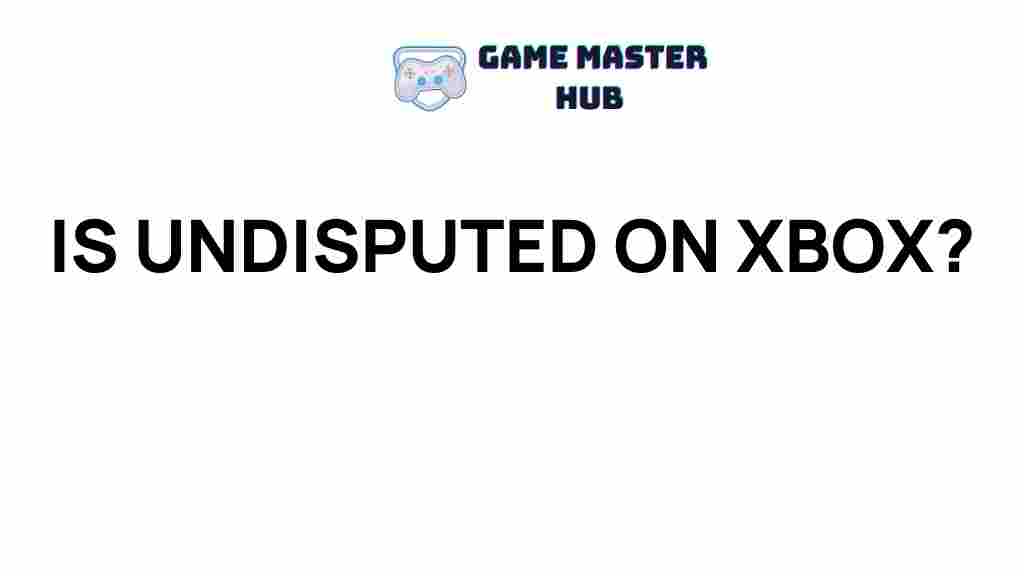 xbox-undisputed-status