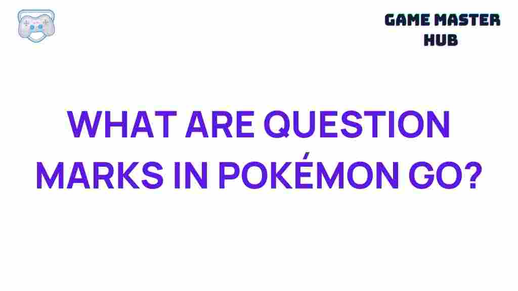 pokemon-go-question-marks