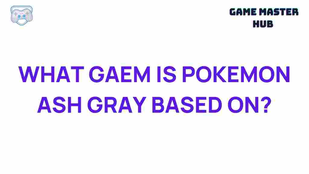 uncover-origins-pokemon-ash-gray