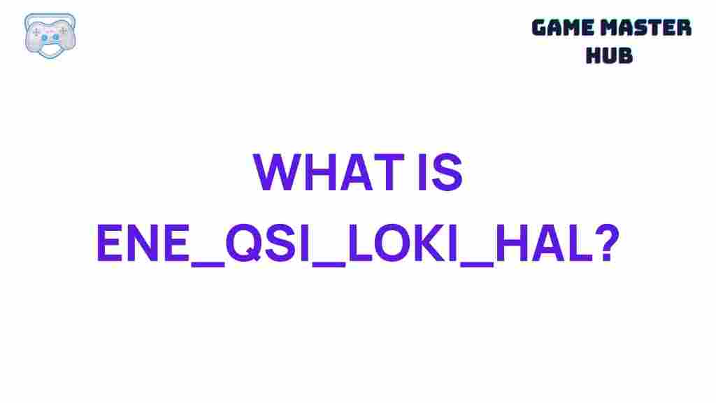 ene-qsi-loki-hal-exploration