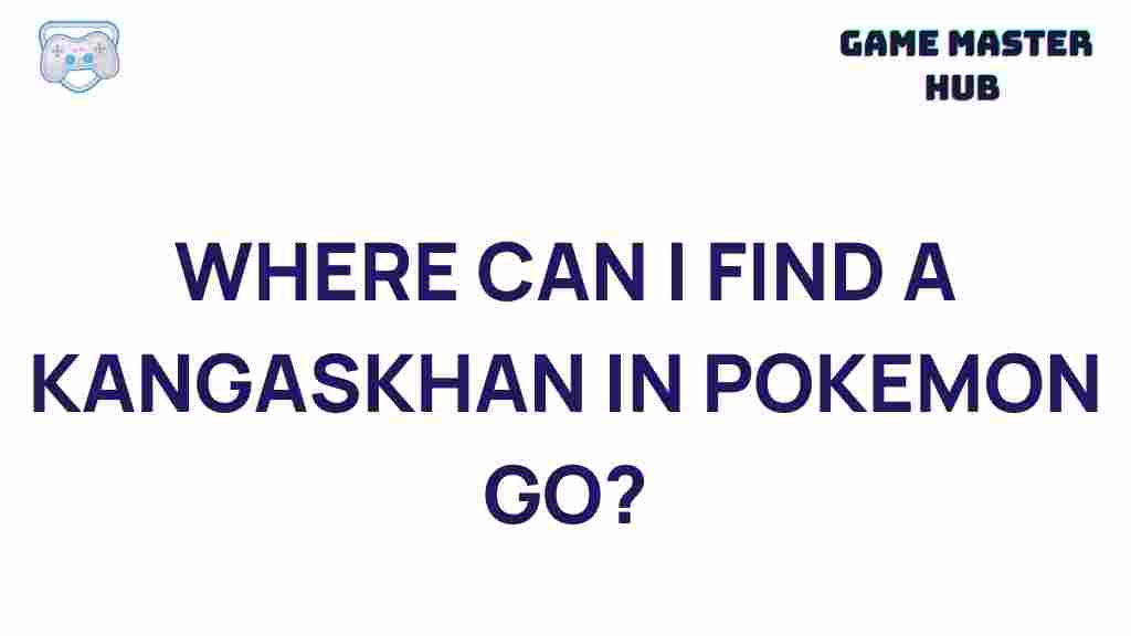 pokemon-go-kangaskhan-location