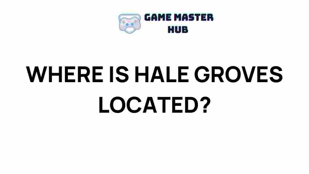 hale-groves-location