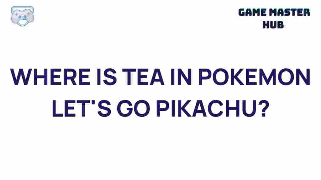 pokemon-lets-go-pikachu-tea-location