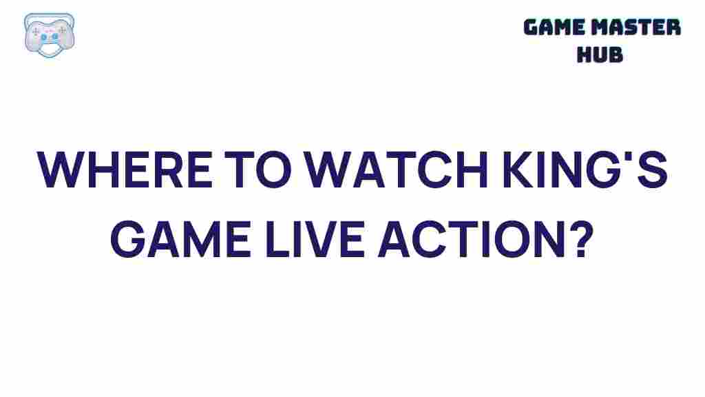 best-streaming-platforms-for-kings-game-live-action