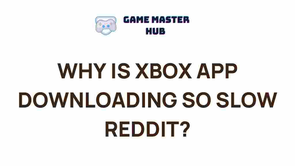 slow-xbox-app-downloads-reddit