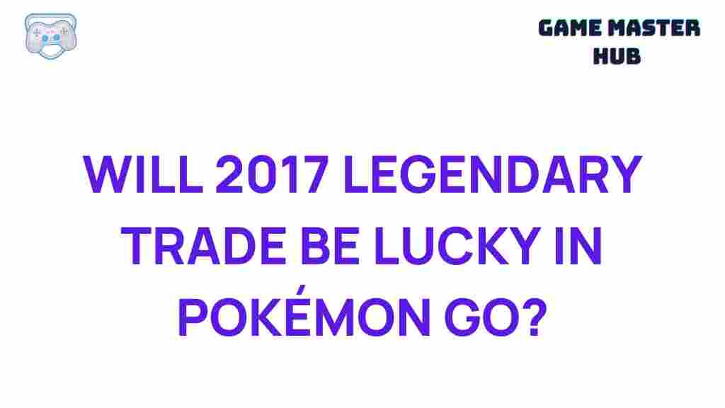 2017-legendary-trade-pokemon-go